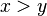 x>y