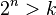 2^n > k