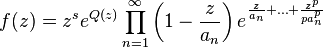  f(z)= z^s e^{Q(z)}\prod_{n=1}^\infty \left(1-\frac{z}{a_n}\right) e^{\frac{z}{a_n}+\ldots +\frac{z^p}{p a_n^p}}