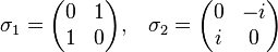 \sigma_1 = \begin{pmatrix}
0 & 1 \\
1 & 0 \end{pmatrix}\mathrm{, }\quad  \sigma_2 = \begin{pmatrix}
0 & -i \\
i & 0 \end{pmatrix}