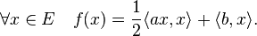 \forall x \in E \quad f(x) =\frac 12 \langle ax,x\rangle +\langle b,x\rangle . 