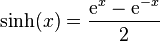 \operatorname{sinh}(x) = \frac{{\rm e}^{x}\rm e}^{-x}}2