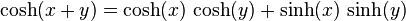 \operatorname{cosh}(x + y) = \operatorname{cosh}(x)\, \operatorname{cosh}(y) + \operatorname{sinh}(x)\, \operatorname{sinh}(y)