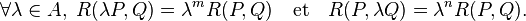 \forall \lambda \in A,\; R(\lambda P,Q)=\lambda^m R(P,Q)\quad\text{et}\quad R(P,\lambda Q)=\lambda^n R(P,Q).