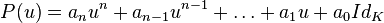 P(u)= a_n u^n + a_{n - 1} u^{n - 1} + \dots + a_1 u + a_0 Id_K