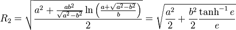 R_2=\sqrt{\frac{a^2+\frac{ab^2}{\sqrt{a^2-b^2}}\ln{\left(\frac{a+\sqrt{a^2-b^2}}b\right)}}{2}}=\sqrt{\frac{a^2}2+\frac{b^2}2\frac{\tanh^{-1}e}e}