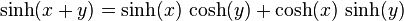 \operatorname{sinh}(x + y) = \operatorname{sinh}(x)\, \operatorname{cosh}(y) + \operatorname{cosh}(x)\, \operatorname{sinh}(y)