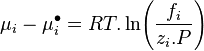 \mu_i - \mu_i^{\bullet} = RT.\ln \! \left( \frac{f_i}{z_i.P} \right)