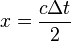 x =  \frac{c\Delta t}{2}