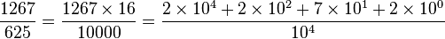 \frac{1267}{625} = \frac{1267 \times 16}{10000} = \frac{2 \times 10^4 + 2\times 10^2 + 7 \times 10^1 + 2\times 10^0}{10^4}