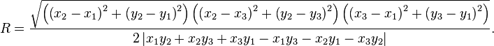 R={\frac {\sqrt{ \left(  \left(x_2-x_1\right)^2+ \left(y_2-y_1\right)^2\right)  \left(  \left(x_2-x_3\right)^2+ \left(y_2-y_3\right) ^2\right)  \left( \left(x_3-x_1\right)^2+ \left(y_3-y_1\right)^2\right)} }{ 2 \left|x_1y_2+x_2y_3+x_3y_1-x_1y_3-x_2y_1-x_3y_2\right| }}.