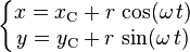 \left\{\begin{matrix}
x=x_\mathrm{C}+r\,\cos(\omega\,t) \\
y=y_\mathrm{C}+r\,\sin(\omega\,t) \\
\end{matrix}\right.