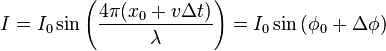 I = I_0 \sin \left(\frac{4\pi (x_0 + v \Delta t)}{\lambda}\right) = I_0 \sin \left(\phi_0 + \Delta\phi\right)