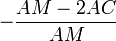 -\frac{AM-2AC}{AM}