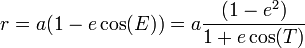 r = a(1 - e\cos(E)) = a\frac{(1 - e^2)}{1 + e\cos(T)}\,\!