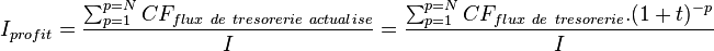 I_{profit}=\frac {\sum_{p=1}^{p=N} CF_{flux\ de\ tresorerie\ actualise}}{I}=\frac {\sum_{p=1}^{p=N}CF_{flux\ de\ tresorerie}.(1+t)^{-p}}{I}