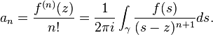 a_n=\frac{f^{(n)}(z)}{n!}=\frac{1}{2\pi i}\int_\gamma{\frac{f(s)}{(s-z)^{n+1}}ds}.