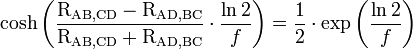 \cosh \left ( \frac {\mathrm{R_{AB,CD}} - \mathrm{R_{AD,BC}}}{\mathrm{R_{AB,CD}} + \mathrm{R_{AD,BC}}} \cdot \frac{\ln 2}{f} \right ) =  \frac{1}{2} \cdot \exp \left (\frac{\ln 2}{f}\right ) 