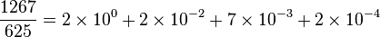  \frac{1267}{625} = 2\times 10^0 + 2\times 10^{-2} + 7\times 10^{-3} + 2\times 10^{-4}