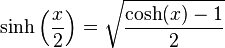 \operatorname{sinh}\left(\frac{x}{2}\right) = \sqrt{\frac{\operatorname{cosh}(x)-1}{2}}