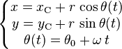 \left\{\begin{matrix}
x=x_\mathrm{C}+r\,\cos\theta(t) \\
y=y_\mathrm{C}+r\,\sin\theta(t) \\
\theta(t)=\theta_0+\omega\,t \\
\end{matrix}\right.