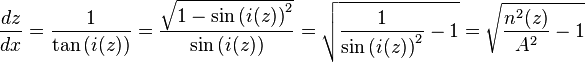 \frac{dz}{dx} = \frac{1}{ \tan{(i(z))} } = \frac{ \sqrt{1-\sin{(i(z))}^2} }{ \sin{(i(z))} } = \sqrt{ \frac{1}{ \sin{(i(z))}^2 1 } = \sqrt{ \frac{n^2 (z)}{ A^2 1 }