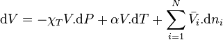  \mathrm dV = -\chi_T V .\mathrm dP + \alpha V. \mathrm dT + \sum_{i=1}^{N} \bar V_i . \mathrm d n_i