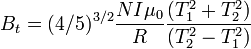  B_t= (4/5)^{3/2}\frac{NI\mu _0}{R}\frac{(T_1^2+ T_2^2)}{(T_2^2- T_1^2)} 