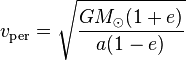 v_\mathrm{per}=\sqrt{\frac{GM_{\odot}(1+e)}{a(1-e)}}