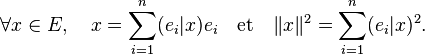 \forall x\in E,\quad x= \sum_{i=1}^n (e_i|x)e_i\quad \text{et}\quad \|x\|^2 = \sum_{i=1}^n(e_i|x)^2.