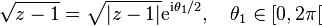  \sqrt{z-1} = \sqrt{|z-1|}\mathrm{e}^{{\rm i}\theta_1/2},\quad \theta_1 \in [0, 2\pi[ 