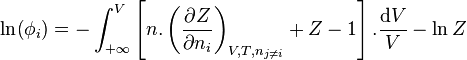 \ln \! \left( \phi_i \right) = - \int_{+\infty}^{V} \left[ n.\left( \frac{\partial Z}{\partial n_i} \right)_{V,T,n_{j \neq i}} + Z - 1 \right]. \frac{\mathrm dV}{V} - \ln Z