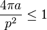 \frac {4 \pi a}{p^2} \le 1