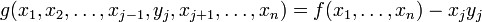 g(x_1,x_2,\dots,x_{j-1},y_j,x_{j+1},\dots,x_n) = f(x_1,\dots,x_n) - x_jy_j