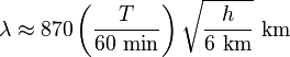 \lambda \approx 870 \left( \frac{T}{60\ \mathrm{min} }\right) \sqrt{\frac{h}{6\ \mathrm{km}}}\ \rm km