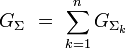  G_{\Sigma} \ = \ \sum_{k=1}^n G_{{\Sigma}_k} 