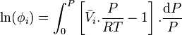 \ln \! \left( \phi_i \right) = \int_{0}^{P} \left[ \bar V_i .\frac{P}{RT} - 1 \right]. \frac{\mathrm dP}{P}