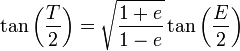 \tan\left(\frac{T}{2}\right) = \sqrt{\frac{1+e}{1-e}}\tan\left(\frac{E}{2}\right)\,\!