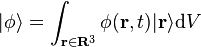 |\phi\rangle = \int_{\mathbf{r}\in\mathbf{R}^3} \phi(\mathbf{r}, t) |\mathbf{r}\rangle \mathrm{d}V