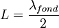 L=\frac{\lambda_{fond}}{2}