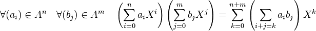 \forall (a_i) \in A^n\quad \forall (b_j) \in A^m \quad \left(\sum_{i=0}^n a_iX^i\right)\left(\sum_{j=0}^m b_jX^j\right) = \sum_{k=0}^{n+m} \left(\sum_{i+j = k}a_ib_j\right)X^{k}