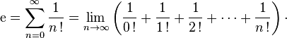 \mathrm{e} = \sum_{n=0}^\infty \dfrac{1}{n\,!} = \lim_{n \to \infty}\left(\frac{1}{0\,!} + \frac{1}{1\,!} + \frac{1}{2\,!} + \cdots + \frac{1}{n\,!}\right)\cdot