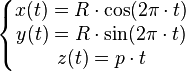 \left \{ \begin{matrix}
x(t) =  R \cdot \cos(2\pi \cdot t) \\
y(t) =  R \cdot \sin(2\pi \cdot t) \\
z(t) =  p \cdot t
\end{matrix} \right .