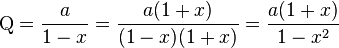 \mathrm{Q} = \frac{a}{1 - x} = \frac{a(1 + x)}{(1 - x)(1 + x)} = \frac{a(1 + x)}{1 - x^2}