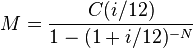  M = \frac{C(i/12)}{1 - (1+i/12)^{-N}}