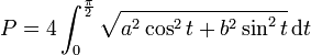 P = 4\int_0^{\frac{\pi}{2}}\sqrt{a^2\cos^2 t + b^2\sin^2 t}\,\text{d} t