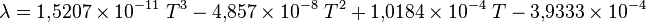 \lambda=1{,}5207\times 10^{-11}\ T^3-4{,}857\times 10^{-8}\ T^2+1{,}0184\times 10^{-4}\ T-3{,}9333\times 10^{-4}