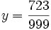 y = \frac{723}{999}