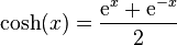 \operatorname{cosh}(x) = \frac{{\rm e}^x+{\rm e}^{-x}}2