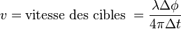 v = {\rm vitesse\ des\ cibles}\ = \frac{\lambda\Delta\phi}{4\pi \Delta t}